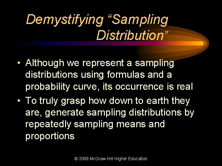 Demystifying “Sampling Distribution” • Although we represent a sampling distributions using formulas and a