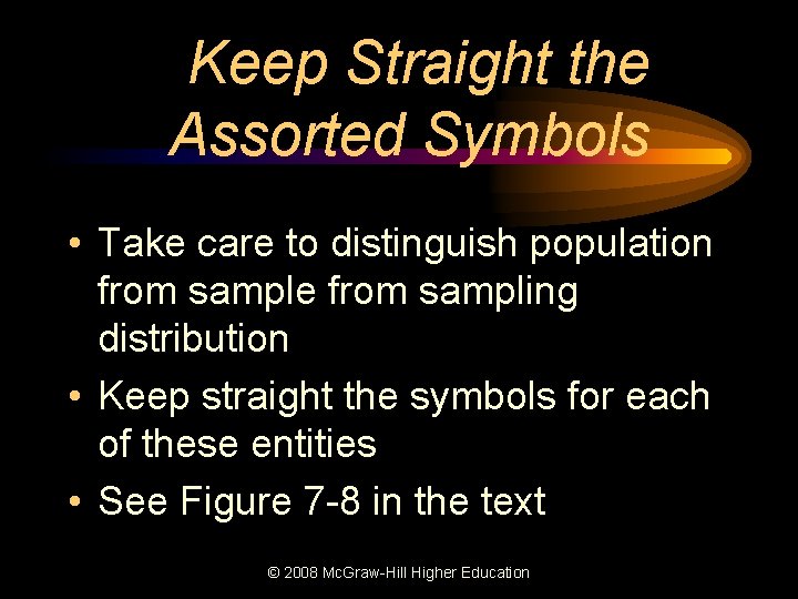 Keep Straight the Assorted Symbols • Take care to distinguish population from sample from