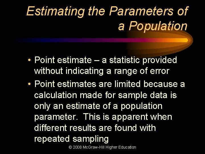 Estimating the Parameters of a Population • Point estimate – a statistic provided without