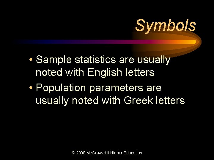 Symbols • Sample statistics are usually noted with English letters • Population parameters are