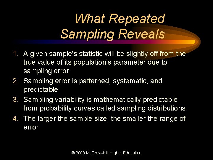 What Repeated Sampling Reveals 1. A given sample’s statistic will be slightly off from