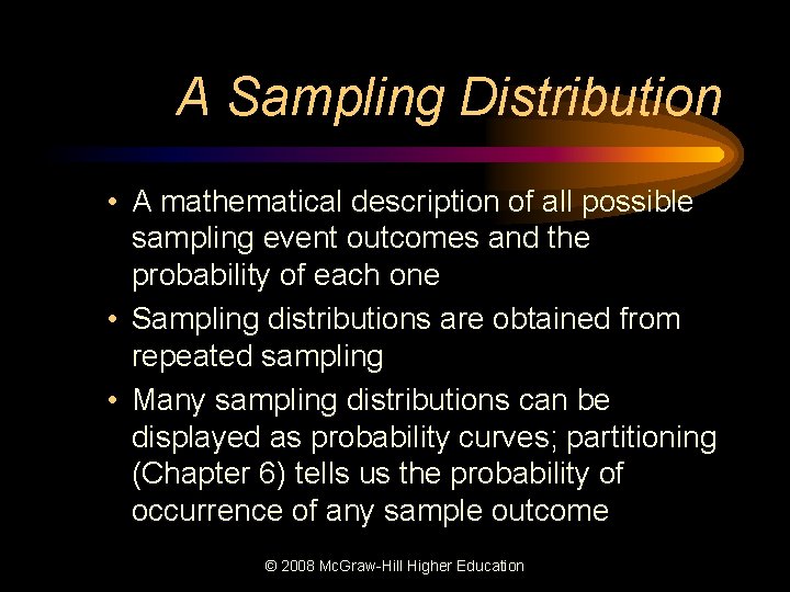 A Sampling Distribution • A mathematical description of all possible sampling event outcomes and