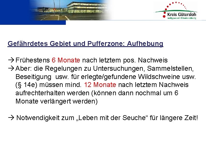 Gefährdetes Gebiet und Pufferzone: Aufhebung Frühestens 6 Monate nach letztem pos. Nachweis Aber: die