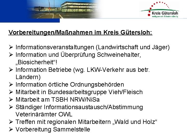 Vorbereitungen/Maßnahmen im Kreis Gütersloh: Ø Informationsveranstaltungen (Landwirtschaft und Jäger) Ø Information und Überprüfung Schweinehalter,