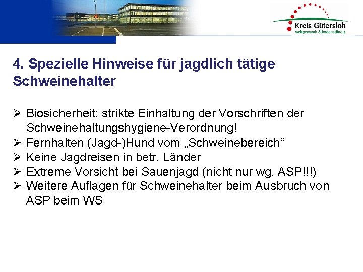 4. Spezielle Hinweise für jagdlich tätige Schweinehalter Ø Biosicherheit: strikte Einhaltung der Vorschriften der