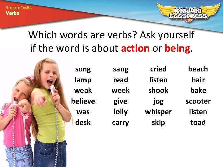 Grammar Toolkit Verbs Which words are verbs? Ask yourself if the word is about