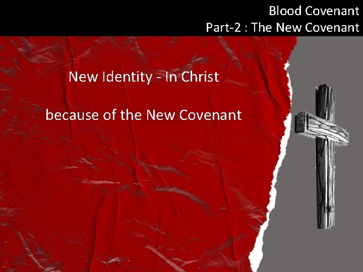 Blood Covenant Part-2 : The New Covenant New Identity - In Christ because of