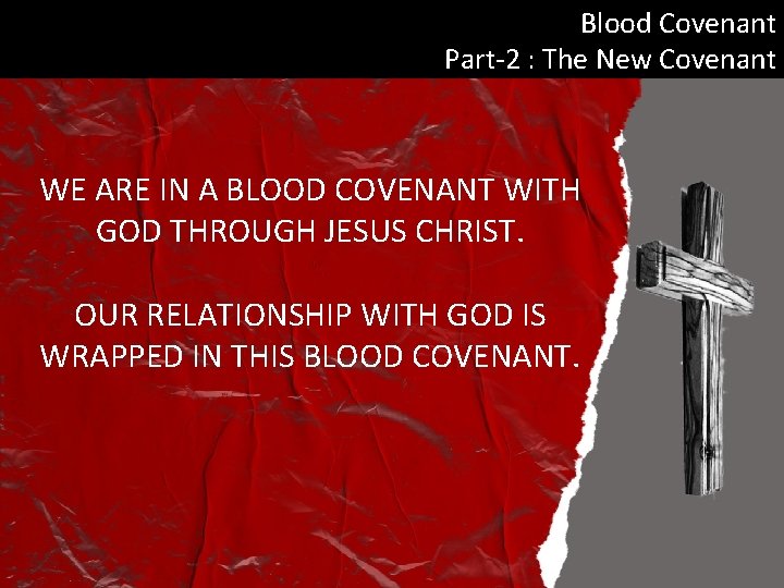 Blood Covenant Part-2 : The New Covenant WE ARE IN A BLOOD COVENANT WITH
