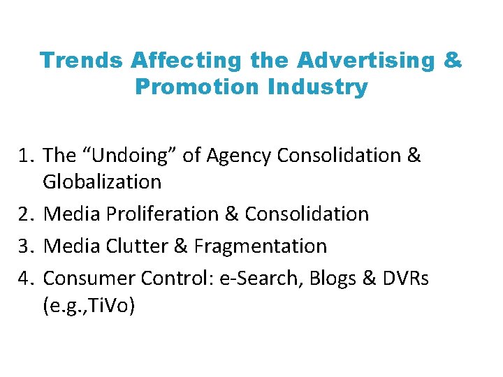 Trends Affecting the Advertising & Promotion Industry 1. The “Undoing” of Agency Consolidation &