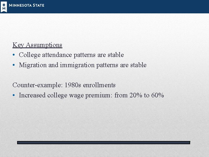 Key Assumptions • College attendance patterns are stable • Migration and immigration patterns are