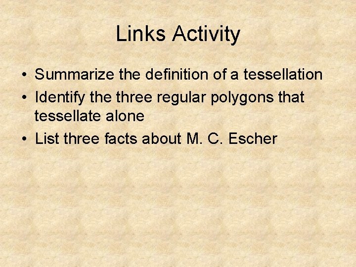 Links Activity • Summarize the definition of a tessellation • Identify the three regular