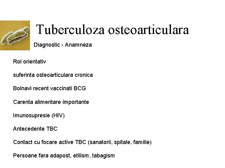 Tuberculoza osteoarticulara Diagnostic - Anamneza Rol orientativ suferinta osteoarticulara cronica Bolnavi recent vaccinati BCG