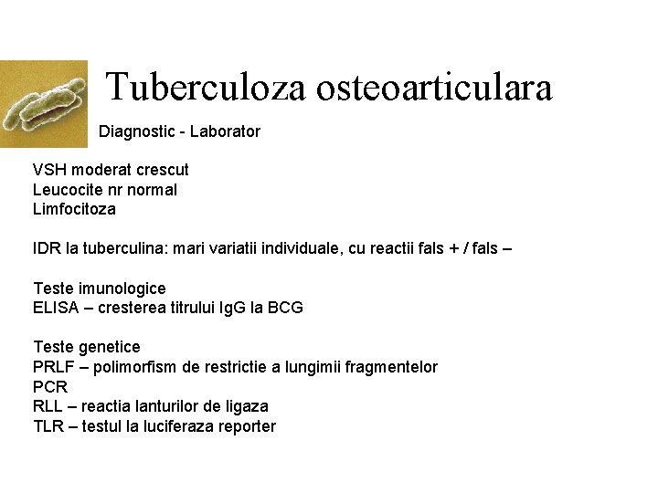 Tuberculoza osteoarticulara Diagnostic - Laborator VSH moderat crescut Leucocite nr normal Limfocitoza IDR la