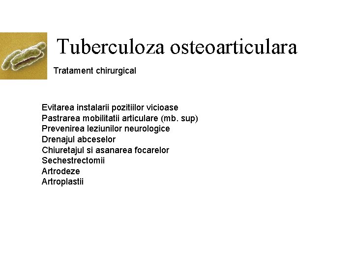 Tuberculoza osteoarticulara Tratament chirurgical Evitarea instalarii pozitiilor vicioase Pastrarea mobilitatii articulare (mb. sup) Prevenirea