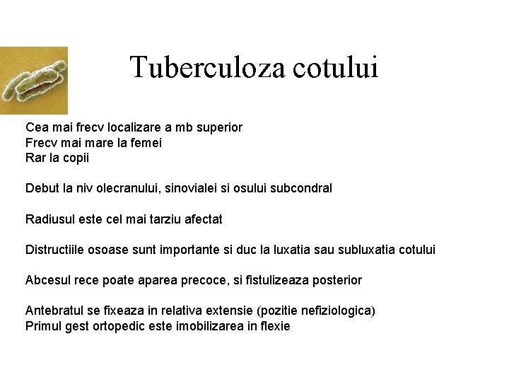 Tuberculoza cotului Cea mai frecv localizare a mb superior Frecv mai mare la femei