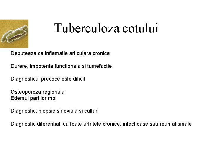 Tuberculoza cotului Debuteaza ca inflamatie articulara cronica Durere, impotenta functionala si tumefactie Diagnosticul precoce