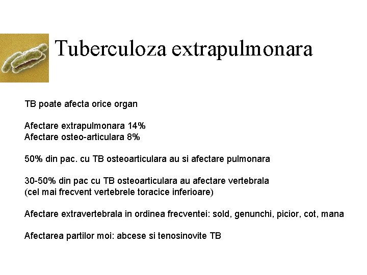 Tuberculoza extrapulmonara TB poate afecta orice organ Afectare extrapulmonara 14% Afectare osteo-articulara 8% 50%