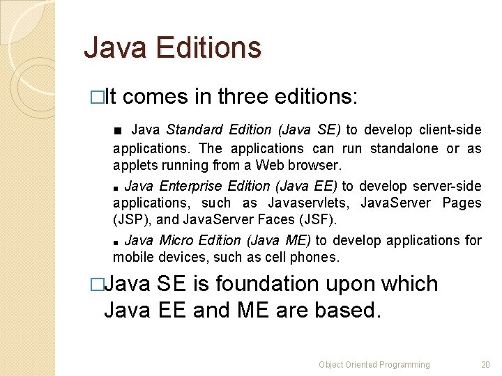 Java Editions �It comes in three editions: ■ Java Standard Edition (Java SE) to