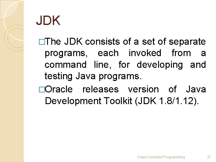 JDK �The JDK consists of a set of separate programs, each invoked from a