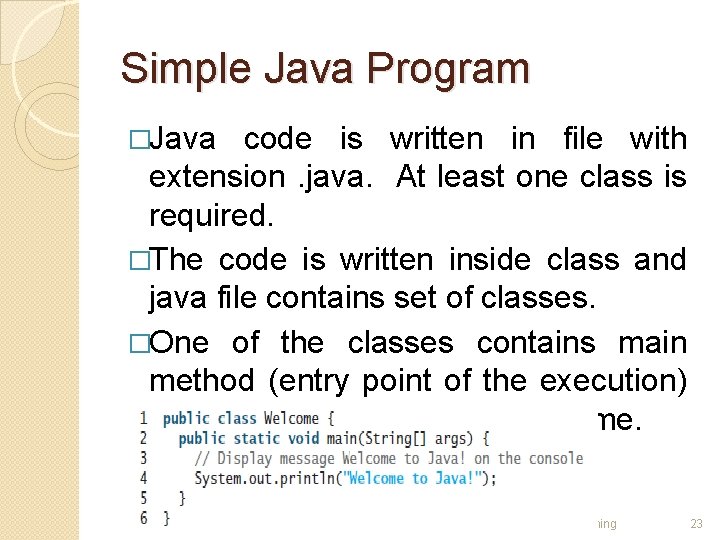 Simple Java Program �Java code is written in file with extension. java. At least