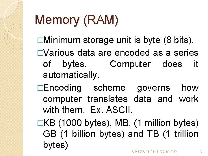 Memory (RAM) �Minimum storage unit is byte (8 bits). �Various data are encoded as