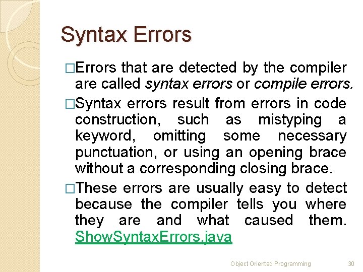Syntax Errors �Errors that are detected by the compiler are called syntax errors or