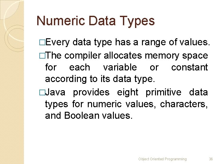 Numeric Data Types �Every data type has a range of values. �The compiler allocates