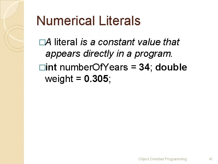 Numerical Literals �A literal is a constant value that appears directly in a program.