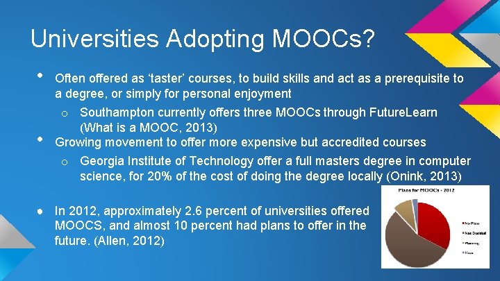 Universities Adopting MOOCs? • • Often offered as ‘taster’ courses, to build skills and