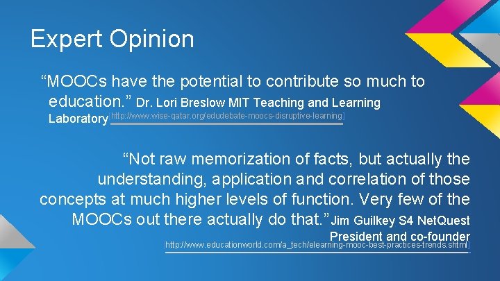 Expert Opinion “MOOCs have the potential to contribute so much to education. ” Dr.