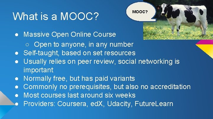 What is a MOOC? ● Massive Open Online Course ○ Open to anyone, in