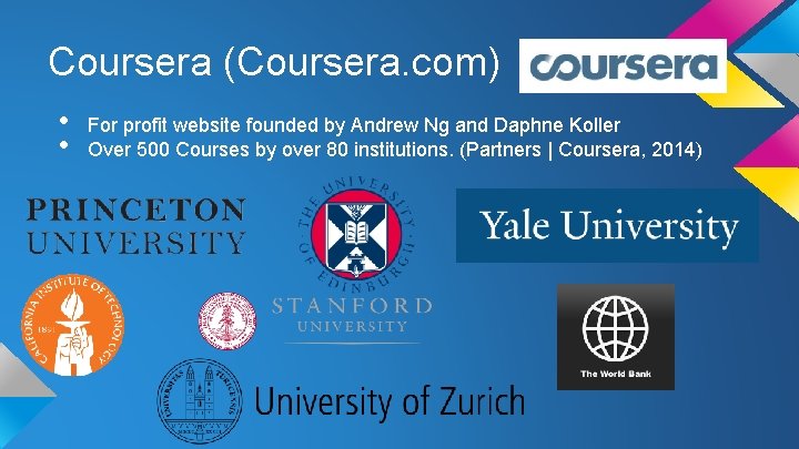 Coursera (Coursera. com) • • For profit website founded by Andrew Ng and Daphne