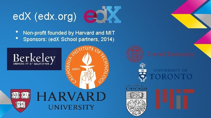 ed. X (edx. org) • • Non-profit founded by Harvard and MIT Sponsors: (ed.