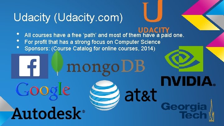 Udacity (Udacity. com) • • • All courses have a free ‘path’ and most