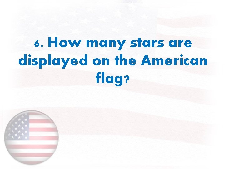 6. How many stars are displayed on the American flag? 