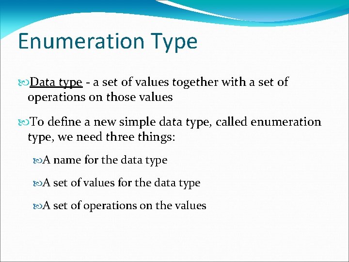 Enumeration Type Data type - a set of values together with a set of