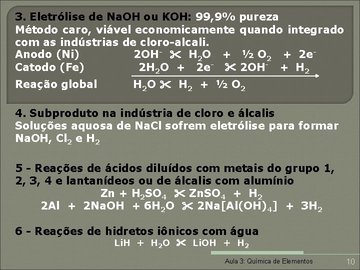 3. Eletrólise de Na. OH ou KOH: 99, 9% pureza Método caro, viável economicamente