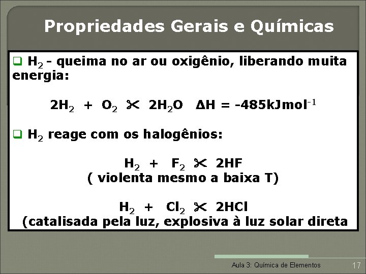 Propriedades Gerais e Químicas q H 2 - queima no ar ou oxigênio, liberando