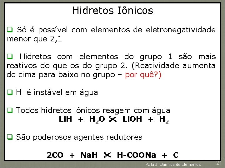 Hidretos Iônicos q Só é possível com elementos de eletronegatividade menor que 2, 1