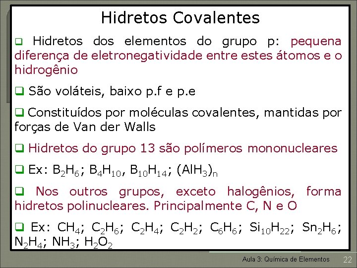 Hidretos Covalentes q Hidretos dos elementos do grupo p: pequena diferença de eletronegatividade entre
