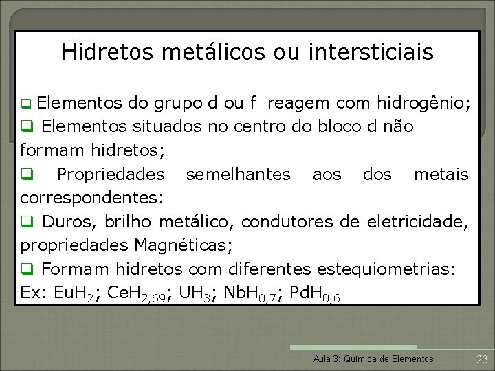 Hidretos metálicos ou intersticiais q Elementos do grupo d ou f reagem com hidrogênio;