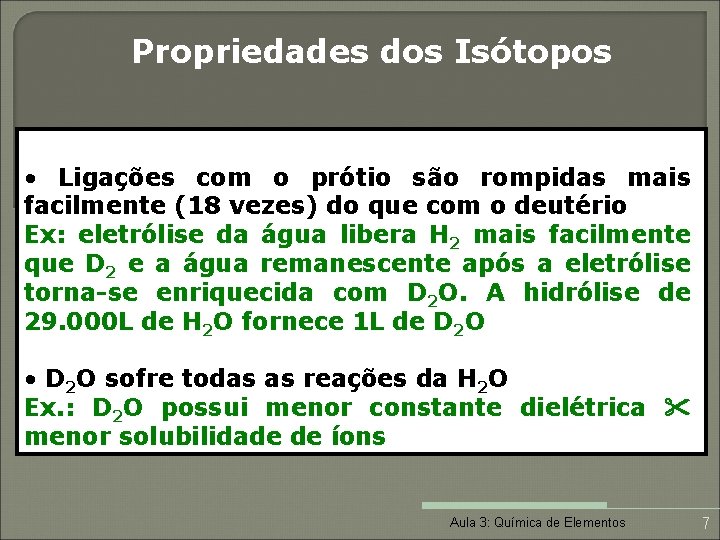 Propriedades dos Isótopos • Ligações com o prótio são rompidas mais facilmente (18 vezes)