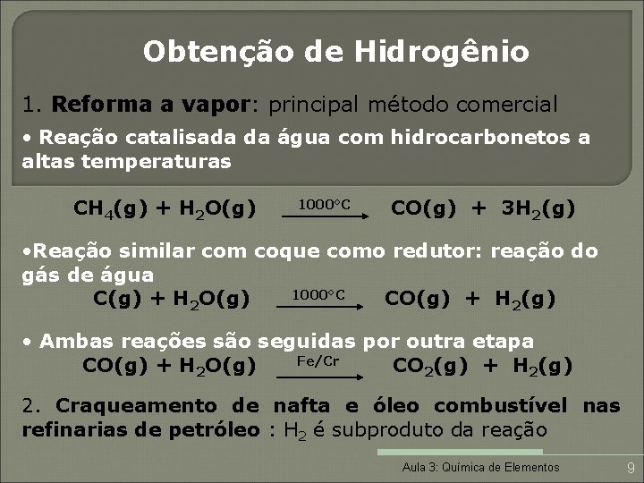 Obtenção de Hidrogênio 1. Reforma a vapor: principal método comercial • Reação catalisada da