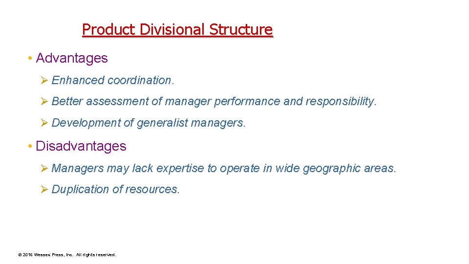 Product Divisional Structure • Advantages Ø Enhanced coordination. Ø Better assessment of manager performance