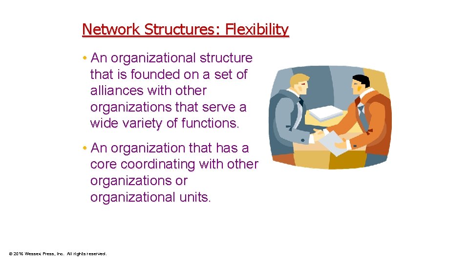 Network Structures: Flexibility • An organizational structure that is founded on a set of