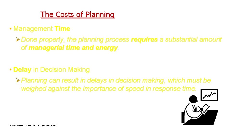 The Costs of Planning • Management Time Ø Done properly, the planning process requires