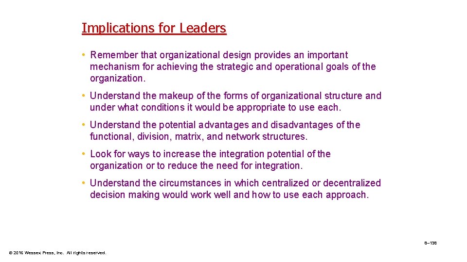Implications for Leaders • Remember that organizational design provides an important mechanism for achieving