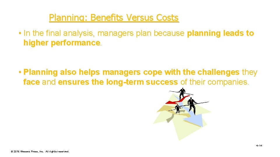 Planning: Benefits Versus Costs • In the final analysis, managers plan because planning leads