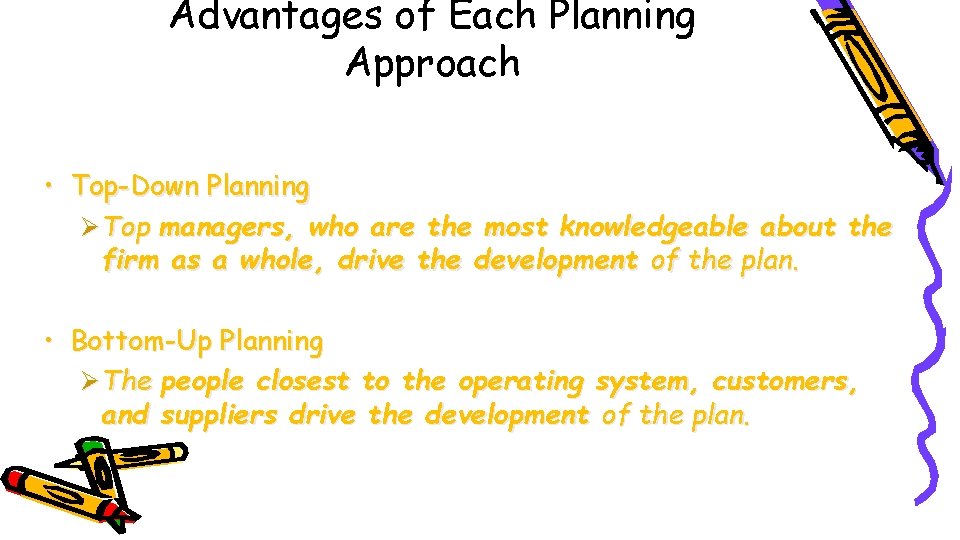 Advantages of Each Planning Approach • Top-Down Planning Ø Top managers, who are the