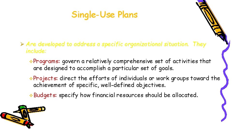 Single-Use Plans Ø Are developed to address a specific organizational situation. They include: Programs: